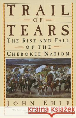 Trail of Tears: The Rise and Fall of the Cherokee Nation John Ehle Ehle 9780385239547 Anchor Books - książka