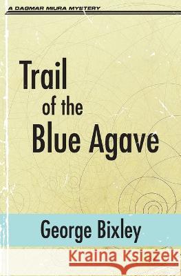 Trail of the Blue Agave George Bixley 9781956744675 Dagmar Miura - książka