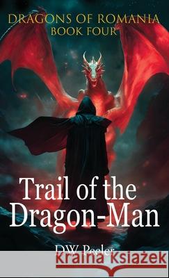 Trail of the Dragon-Man: Dragons of Romania - Book 4 Dan Peeler, Charlie Rose, Dan Peeler 9781946182869 Debe Ink - książka