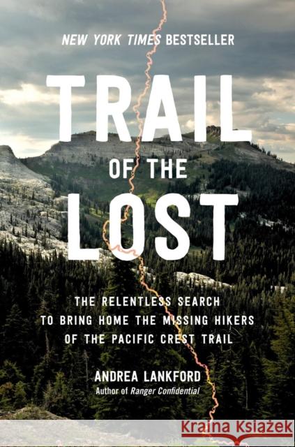 Trail of the Lost: The Relentless Search to Bring Home the Missing Hikers of the Pacific Crest Trail Andrea Lankford 9780306831959 Hachette Books - książka