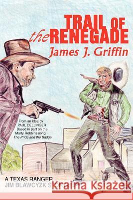 Trail of the Renegade: A Texas Ranger Jim Blawcyzk Story Griffin, James J. 9780595370641 iUniverse - książka