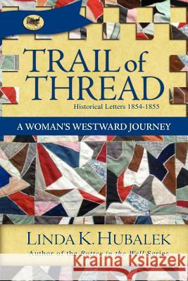 Trail of Thread: A Woman's Westward Journey Linda K. Hubalek 9781886652064 Butterfield Books - książka
