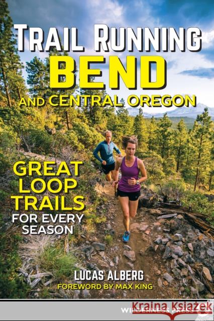 Trail Running Bend and Central Oregon: Great Loop Trails for Every Season Lucas Alberg 9780899978239 Wilderness Press - książka