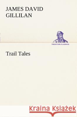 Trail Tales James David Gillilan 9783849149925 Tredition Classics - książka