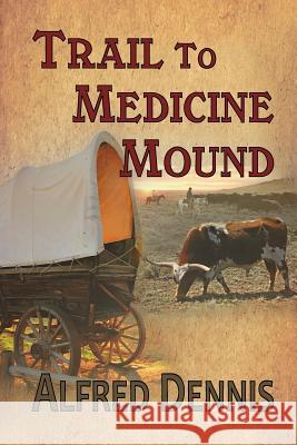 Trail to Medicine Mound Alfred Dennis 9781942869122 Walnut Creek Publishing - książka