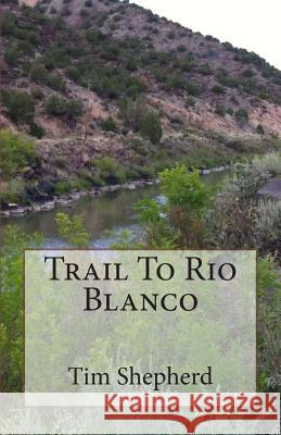 Trail To Rio Blanco Shepherd, Tim 9781495313165 Createspace - książka