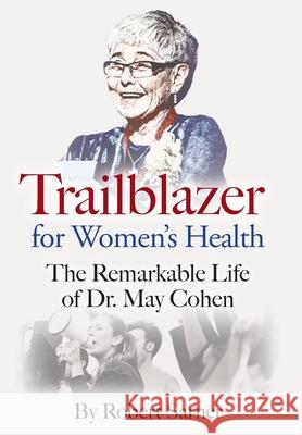 Trailblazer for Women's Health: The Remarkable Life of Dr. May Cohen Robert Sarner 9781038328946 FriesenPress - książka