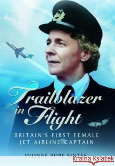 Trailblazer in Flight: Britain's First Female Jet Airline Captain Yvonne Pope Sintes 9781399019606 Pen & Sword Books Ltd - książka