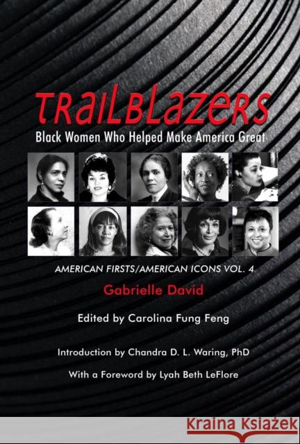 Trailblazers, Black Women Who Helped Make America Great: American Firsts/American Icons, Volume 4 Gabrielle David Carolina Fun Chandra D. L. Waring 9781737446507 2leaf Press - książka