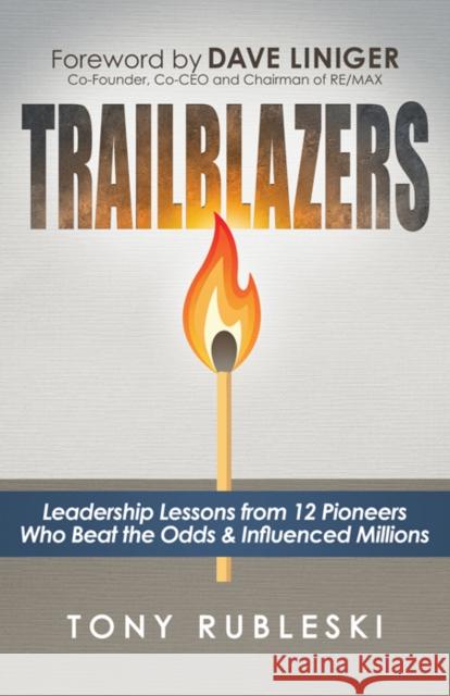 Trailblazers: Leadership Lessons from 12 Thought Leaders Who Beat the Odds and Influenced Millions Tony Rubleski 9781683508731 Morgan James Publishing - książka