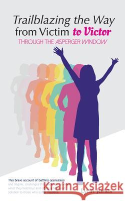 Trailblazing The Way From Victim to Victor: Through The Asperger Window Jones, Lynn 9780995678620 Discover Your Bounce Publishing - książka