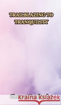 Trailblazing to Tranquility Clement Portlander 9789916855591 Creative Arts Management Ou - książka