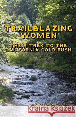 Trailblazing Women: The Trek to the California Gold Rush Alton Pryor 9780692554272 Stagecoach Publishing - książka