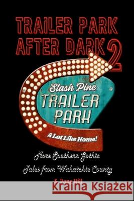Trailer Park After Dark 2: More Southern Gothic Tales from Wahatchie County Steven Hill 9781257922390 Lulu.com - książka