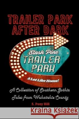 Trailer Park After Dark: A Collection of Southern Gothic Tales from Wahatchie County Steven Hill 9781257922499 Lulu.com - książka
