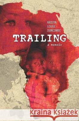 Trailing: A Memoir Kristin Louise Duncombe 9781470159795 Createspace - książka
