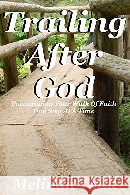 Trailing After God: Encouraging Your Walk Of Faith One Step At A Time Todd, Melinda 9781463589806 Createspace - książka