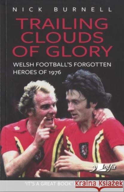 Trailing Clouds of Glory - Welsh Football's Forgotten Heroes of 1976: Welsh Football's Forgotten Heroes of 1976 Nick Burnell 9781912631179 Y Lolfa - książka