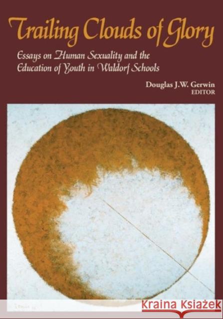 Trailing Clouds of Glory: Essays on Human Sexuality and the Education of Youth Douglas Gerwin 9781936367603 Waldorf Publications - książka