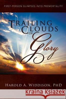Trailing Clouds of Glory: First Person Glimpses Into Premortality Harold A., PH.D. Widdison 9780882907727 Horizon Publishers & Distributors - książka