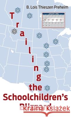 Trailing the Schoolchildren's Blizzard B. Lois Thieszen Preheim 9781666703269 Resource Publications (CA) - książka