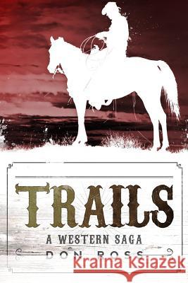 Trails: A Western Saga Don Ross 9781939828064 Light Switch Press - książka