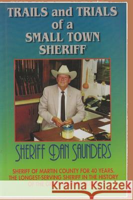 Trails and Trials of a Small Town Sheriff Dan Saunders 9781796860429 Independently Published - książka