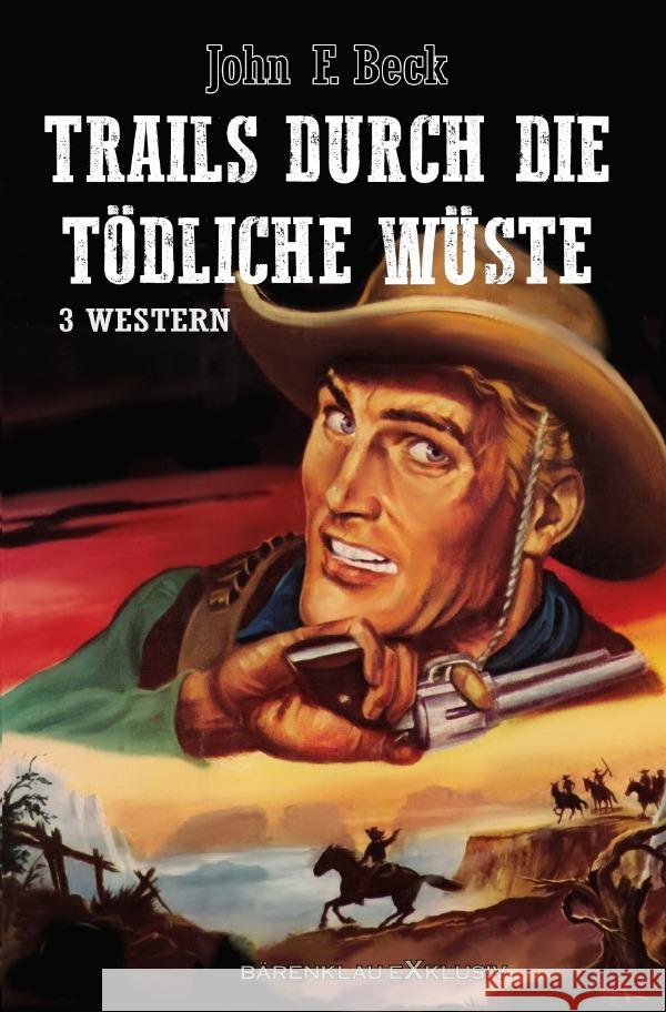 Trails durch die tödliche Wüste - Western-Sonderedition: 3 Romane Beck, John F. 9783754947852 epubli - książka