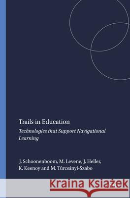 Trails in Education : Technologies that Support Navigational Learning J. Heller J. Schoonenboom M. Levene 9789087900762 Sense Publishers - książka