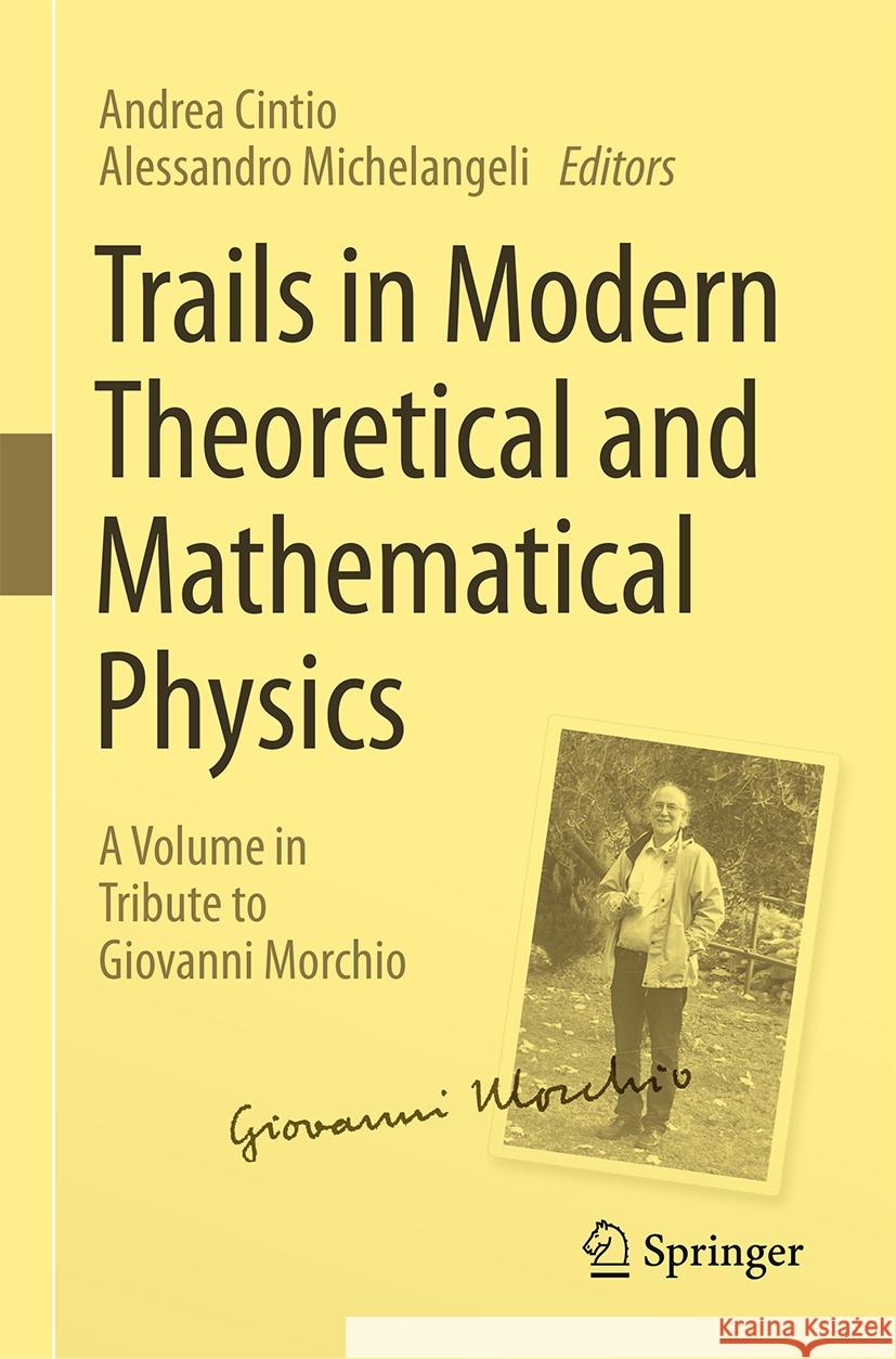 Trails in Modern Theoretical and Mathematical Physics: A Volume in Tribute to Giovanni Morchio Andrea Cintio Alessandro Michelangeli 9783031449871 Springer - książka