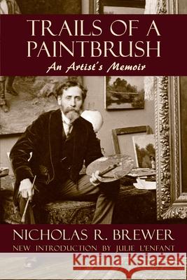 Trails of a Paintbrush: An Artist's Memoir Nicholas R Brewer 9781736102121 Afton Historical Society Press,U.S. - książka