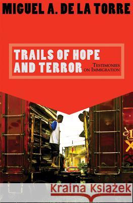 Trails of Hope and Terror: Testimonies on Immigration Miguel A. De la Torre 9781570757983 Orbis Books (USA) - książka