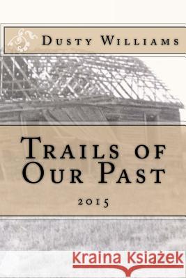 Trails of Our Past: 2015 Dusty Williams 9781519218292 Createspace Independent Publishing Platform - książka