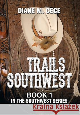 Trails Southwest: Book 1 in the Southwest Series Cece, Diane M. 9781493148790 Xlibris Corporation - książka