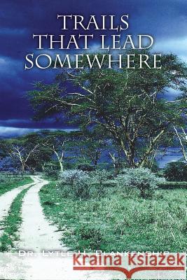 Trails That Lead Somewhere Dr Lytle H. Blankenship 9781478725886 Outskirts Press - książka
