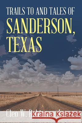 Trails to and Tales of Sanderson, Texas Cleo W. Robinso 9781643141046 Authors Press - książka