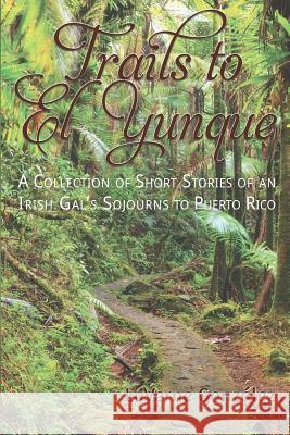 Trails to El Yunque: A Collection of Short Stories of an Irish Gal's Sojourns to Puerto Rico Laverne Gonzalez 9780999375044 Master Press - książka