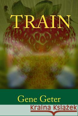 Train Gene Geter 9781517596101 Createspace Independent Publishing Platform - książka