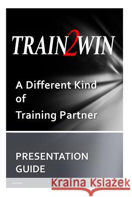 TRAIN2WIN Presentation Guide: The TRAIN2WIN Story and Services Offered Mindala, Thom 9781499180510 Createspace - książka