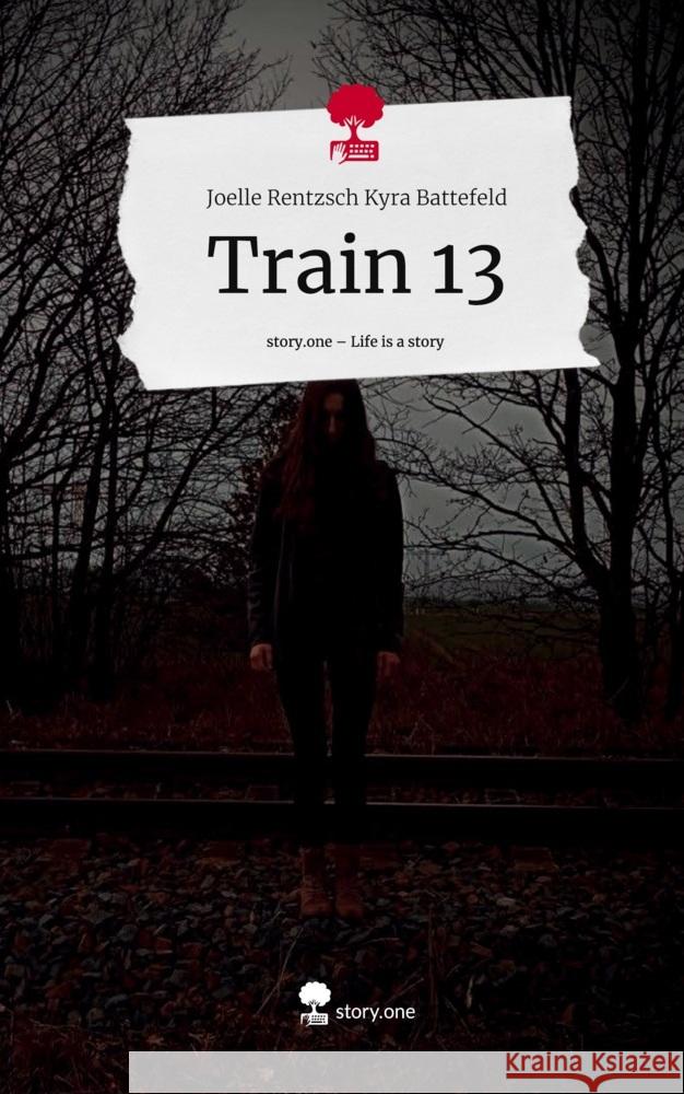 Train 13. Life is a Story - story.one Kyra Battefeld, Joelle Rentzsch 9783711515803 story.one publishing - książka