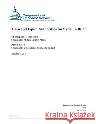 Train and Equip Authorities for Syria: In Brief Congressional Research Service 9781507543931 Createspace - książka