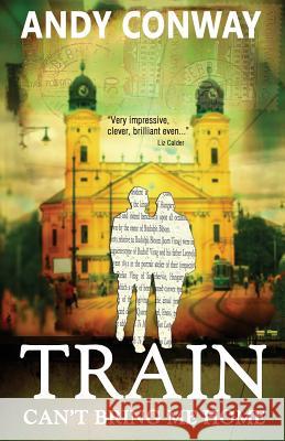 Train Can't Bring Me Home Andy Conway 9781470197315 Createspace - książka