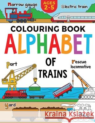 Train Colouring Book for Children: Alphabet of Trains: Kids Ages 2-5 Fairywren Publishing 9781915454324 Fairywren Publishing - książka