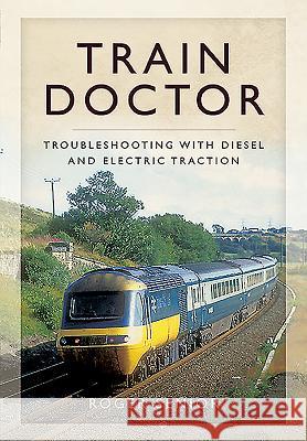 Train Doctor: Trouble Shooting with Diesel and Electric Traction Roger Senior 9781473838031 Pen & Sword Books - książka