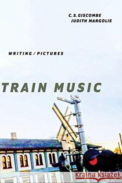 Train Music: Writing / Pictures Giscombe, C. S. 9781632430885 Omnidawn - książka