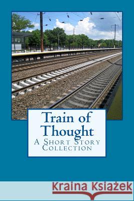 Train of Thought: A Short Story Collection Lori L. Robinett 9781507725597 Createspace Independent Publishing Platform - książka