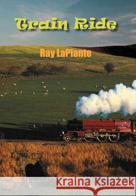Train Ride Ray Laplante 9781420844214 Authorhouse - książka