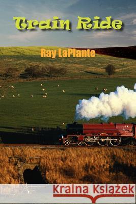 Train Ride Ray Laplante 9781420844221 Authorhouse - książka