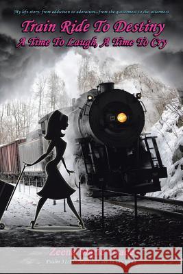 Train Ride to Destiny: A Time to Laugh, a Time to Cry Zeena Marie Grace 9781491873052 Authorhouse - książka