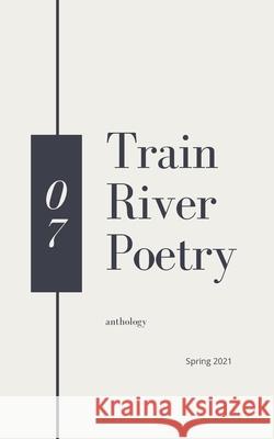 Train River Poetry: Spring 2021 Train River 9781953597052 Train River Publishing - książka